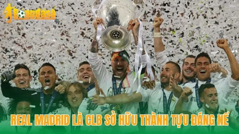 Real Madrid là CLB sở hữu thành tựu đáng nể